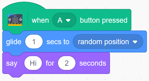 screenshot of Scratch code. when A button pressed; glide 1 secs to random position; say Hi for 2 seconds